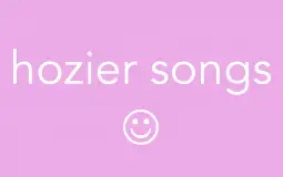 hozier songs :-)